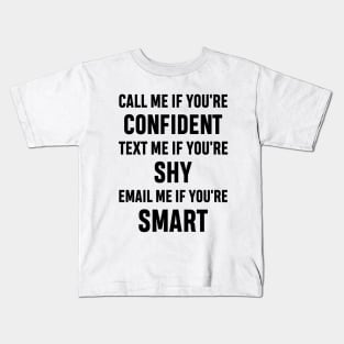 How to Get Hold of Me Funny Sarcastic Gift. call me if you're confident, text me if you're shy, email me if you're smart. Kids T-Shirt
